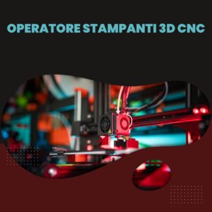 Operatore Stampanti 3D CNC