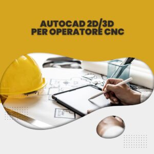 AUTOCAD 2D/3D per operatore CNC