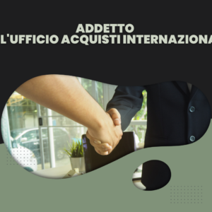 Addetto all’Ufficio Acquisti Internazionali