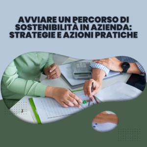 Avviare un percorso di sostenibilità in azienda: strategie e azioni pratiche