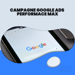 Campagne Google ADS Performance Max