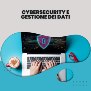 Cybersecurity e gestione dei dati