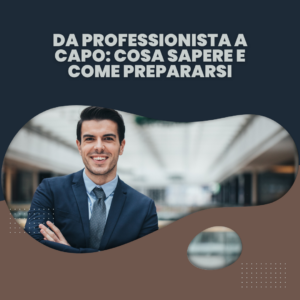 Da Professionista a Capo: cosa sapere e come prepararsi