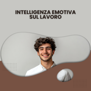 Intelligenza Emotiva sul Lavoro
