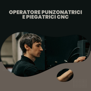 Operatore Punzonatrici e Piegatrici CNC