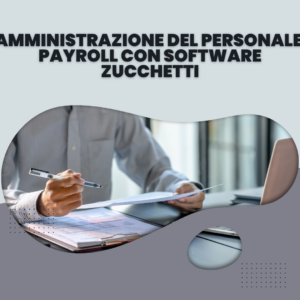 Amministrazione del Personale – Payroll con Software Zucchetti