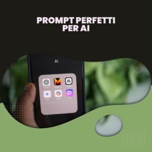 Prompt Perfetti per AI