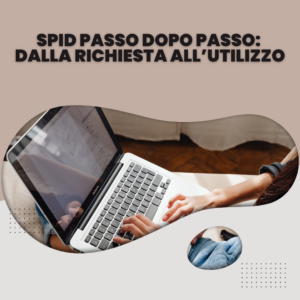 SPID Passo dopo Passo: Dalla Richiesta all’Utilizzo
