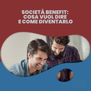 Società Benefit: cosa vuol dire e come diventarlo
