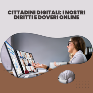 Cittadini digitali: i nostri diritti e doveri online