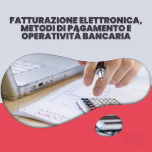 Fatturazione Elettronica, Metodi di Pagamento e Operatività Bancaria