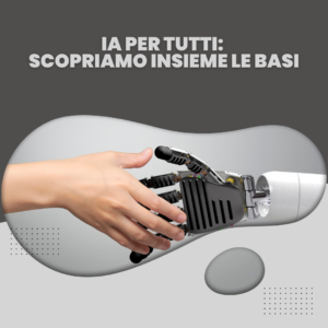 IA per tutti: scopriamo insieme le basi